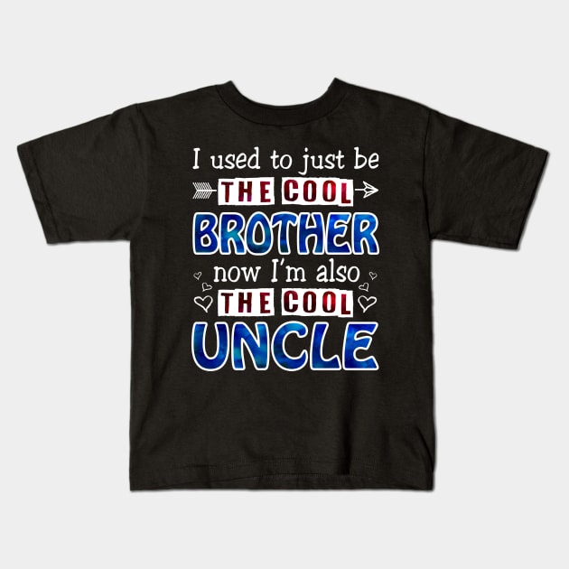 I Used To Just Be The Cool Brother Now I_m The Cool Uncle Kids T-Shirt by Terryeare